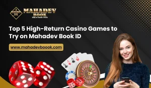Read more about the article Top 5 High-Return Casino Games to Try on Mahadev Book ID