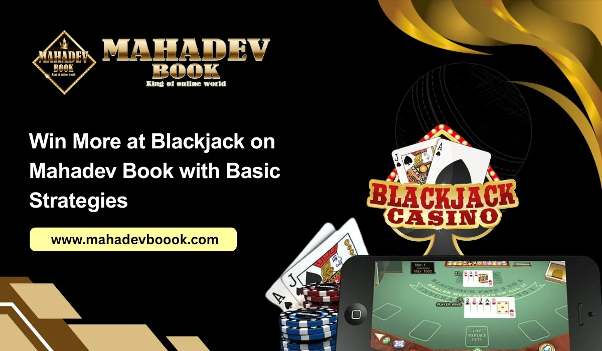 Read more about the article Win More at Blackjack on Mahadev Book with Basic Strategies